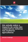 Image for Um estudo sobre o impacto da uniao das cooperativas leiteiras nas mulheres agricultoras