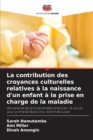 Image for La contribution des croyances culturelles relatives a la naissance d&#39;un enfant a la prise en charge de la maladie
