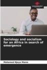 Image for Sociology and socialism for an Africa in search of emergence