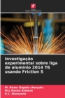 Image for Investigacao experimental sobre liga de aluminio 2014 T6 usando Friction S
