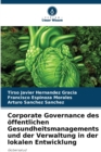 Image for Corporate Governance des offentlichen Gesundheitsmanagements und der Verwaltung in der lokalen Entwicklung