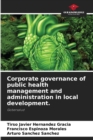 Image for Corporate governance of public health management and administration in local development.