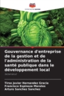 Image for Gouvernance d&#39;entreprise de la gestion et de l&#39;administration de la sante publique dans le developpement local