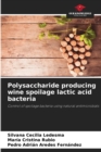 Image for Polysaccharide producing wine spoilage lactic acid bacteria