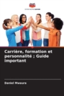 Image for Carriere, formation et personnalite; Guide important