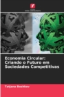 Image for Economia Circular : Criando o Futuro em Sociedades Competitivas