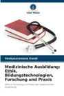 Image for Medizinische Ausbildung : Ethik, Bildungstechnologien, Forschung und Praxis
