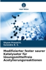 Image for Modifizierter fester saurer Katalysator fur losungsmittelfreie Acetylierungsreaktionen