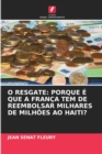 Image for O Resgate : Porque E Que a Franca Tem de Reembolsar Milhares de Milhoes Ao Haiti?