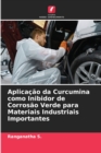 Image for Aplicacao da Curcumina como Inibidor de Corrosao Verde para Materiais Industriais Importantes
