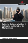 Image for Faith in Crisis, whether it is finally in Christ or in Mohammed