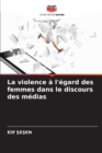 Image for La violence a l&#39;egard des femmes dans le discours des medias