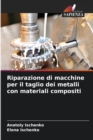 Image for Riparazione di macchine per il taglio dei metalli con materiali compositi