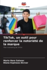 Image for TikTok, un outil pour renforcer la notoriete de la marque