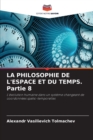 Image for LA PHILOSOPHIE DE L&#39;ESPACE ET DU TEMPS. Partie 8