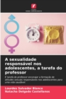 Image for A sexualidade responsavel nos adolescentes, a tarefa do professor