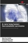 Image for A rare lung tumor : Sarcomatoid carcinoma