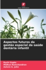 Image for Aspectos futuros da gestao especial da saude dentaria infantil