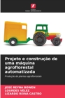 Image for Projeto e construcao de uma maquina agroflorestal automatizada