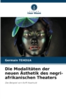Image for Die Modalitaten der neuen Asthetik des negri-afrikanischen Theaters