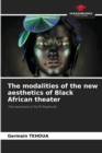 Image for The modalities of the new aesthetics of Black African theater