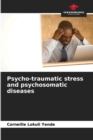 Image for Psycho-traumatic stress and psychosomatic diseases