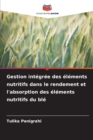 Image for Gestion integree des elements nutritifs dans le rendement et l&#39;absorption des elements nutritifs du ble
