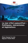 Image for La mer d&#39;Est aujourd&#39;hui : Politiques, mecanismes et legislations