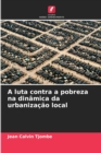 Image for A luta contra a pobreza na dinamica da urbanizacao local