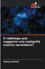 Image for Il radiologo puo suggerire una malignita ovarica secondaria?