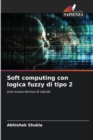 Image for Soft computing con logica fuzzy di tipo 2
