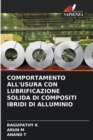 Image for Comportamento All&#39;usura Con Lubrificazione Solida Di Compositi Ibridi Di Alluminio