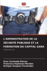 Image for L&#39;Administration de la Securite Publique Et La Formation Du Capital Gara
