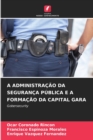 Image for A Administracao Da Seguranca Publica E a Formacao Da Capital Gara