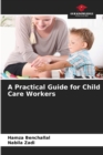 Image for A Practical Guide for Child Care Workers