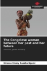 Image for The Congolese woman between her past and her future