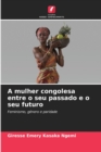 Image for A mulher congolesa entre o seu passado e o seu futuro