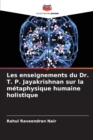 Image for Les enseignements du Dr. T. P. Jayakrishnan sur la metaphysique humaine holistique