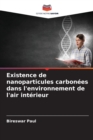 Image for Existence de nanoparticules carbonees dans l&#39;environnement de l&#39;air interieur