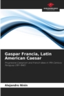 Image for Gaspar Francia, Latin American Caesar