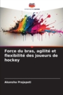 Image for Force du bras, agilite et flexibilite des joueurs de hockey