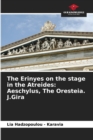 Image for The Erinyes on the stage in the Atreides : Aeschylus, The Oresteia. J.Gira