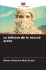 Image for Le folklore de la beaute arabe