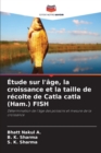 Image for Etude sur l&#39;age, la croissance et la taille de recolte de Catla catla (Ham.) FISH