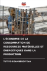 Image for L&#39;Economie de la Consommation de Ressources Materielles Et Energetiques Dans La Production