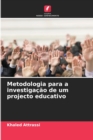 Image for Metodologia para a investigacao de um projecto educativo