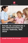 Image for Estudo da completude e dos determinantes da vacina : Kabinda, RDC 2016