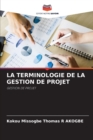 Image for La Terminologie de la Gestion de Projet