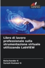 Image for Libro di lavoro professionale sulla strumentazione virtuale utilizzando LabVIEW
