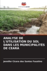 Image for Analyse de l&#39;Utilisation Du Sol Dans Les Municipalites de Ceara